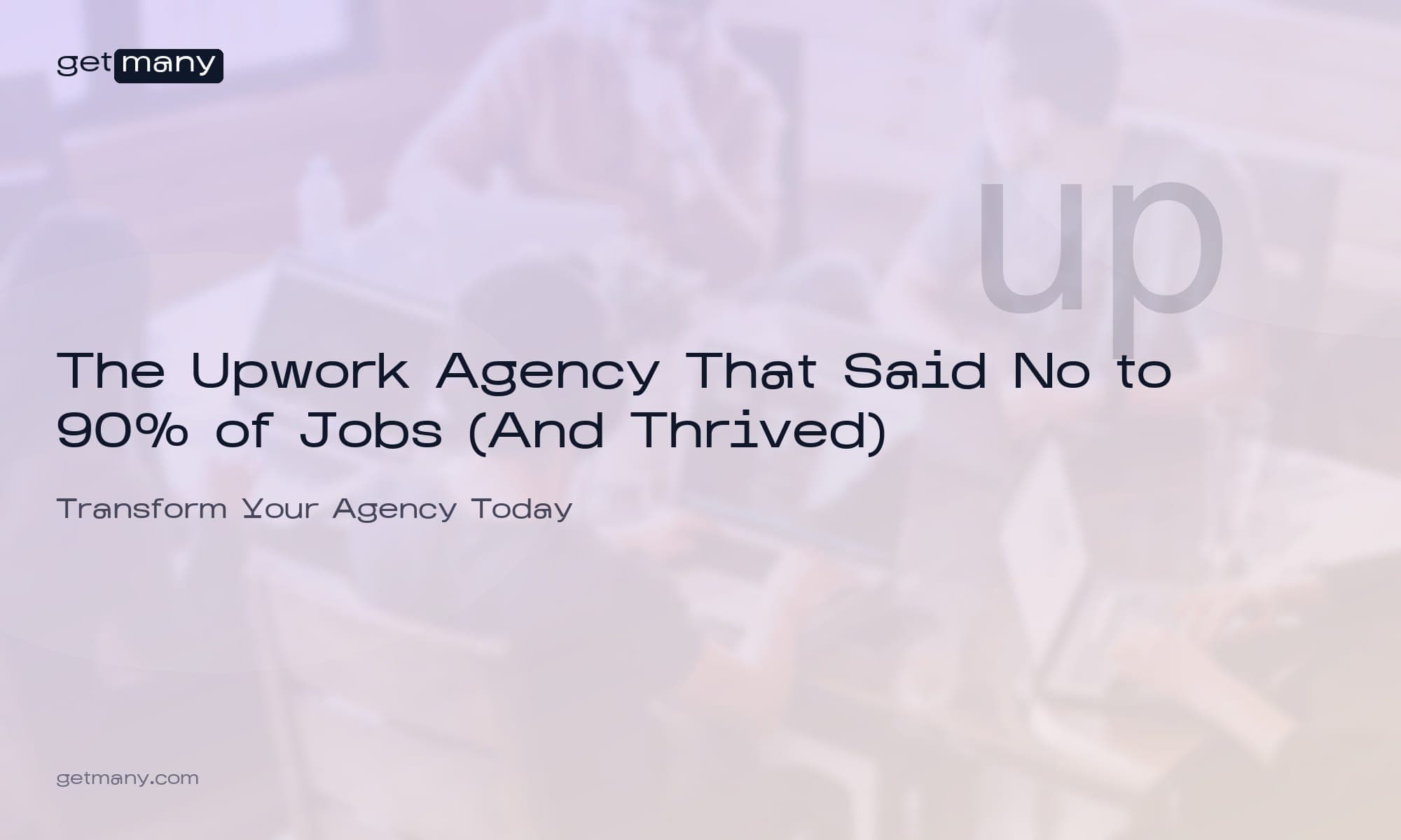 The Upwork Agency That Said No to 90% of Jobs (And Thrived)