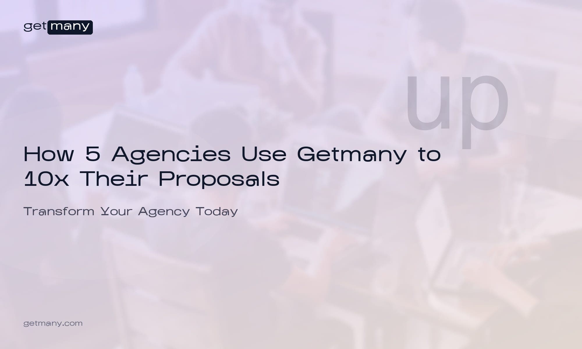 How 5 Agencies Use Getmany to 10x Their Proposals